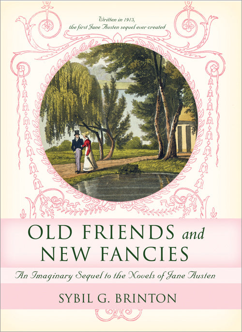Old friends and new fancies :  an imaginary sequel to the novels of Jane Austen